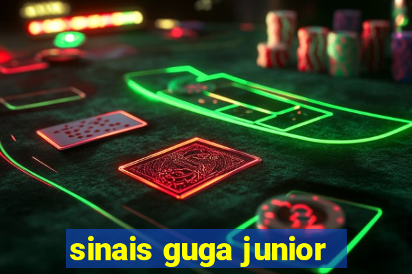 sinais guga junior